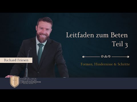 Leitfaden zum Beten Teil 3 - Formen, Hindernisse & Schritte - Richard Friesen