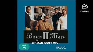WOMAN DON&#39;T CRY//BOYZ II MEN
