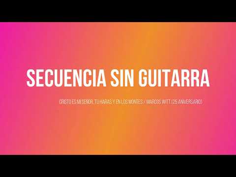 Secuencia sin Guitarra / Cristo es mi señor, tu haras, en los montes / Marcos Witt (25 aniversario)