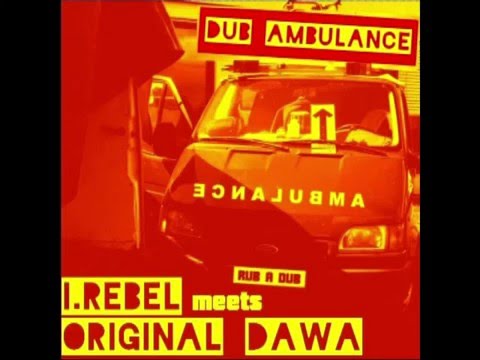 Dub Ambulance (I-Rebel meets Original Dawa )