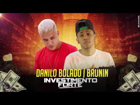 MC DANILO BOLADO E BRUNIN - INVESTIMENTO FORTE - MÚSICA NOVA 2017