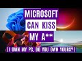 Microsoft Can Kiss My A Do You Own Your PC