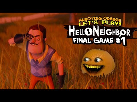 Hello Neighbor: FINAL GAME! #1 [Annoying Orange Plays]
