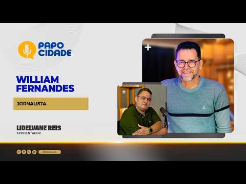WILLIAM FERNANDES NO PAPO CIDADE