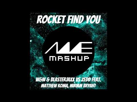 Rocket Find You - W&W & Blasterjaxx VS Zedd Feat. Matthew Koma, Miriam Bryant (AME Mashup)
