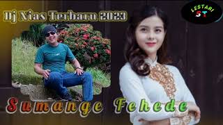 Download lagu Lagu Dj Terbaru 2023 || SUMANGE FEHEDE || Cipta Yas.Zalukhu Voc Sinar Lahagu mp3