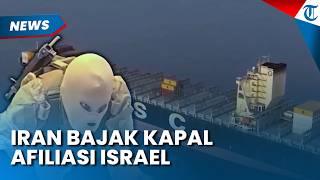Momen Iran Bajak Kapal Terafiliasi Israel di Selat Hormuz, Disebut Langgar Aturan