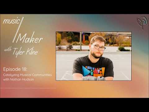 music/Maker with Tyler Kline: Catalyzing Musical Communities with Nathan Hudson