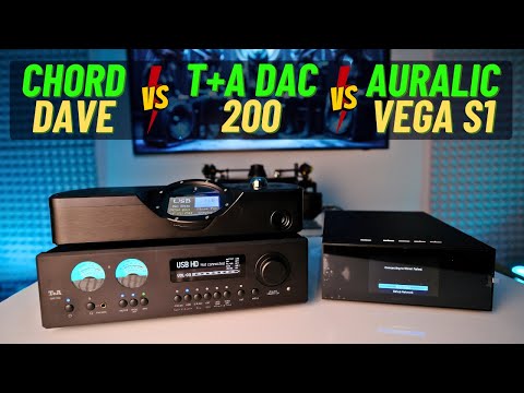 Is the 14'000$ DAC Best? Chord Dave vs T+A DAC200 vs Auralic Vega S1