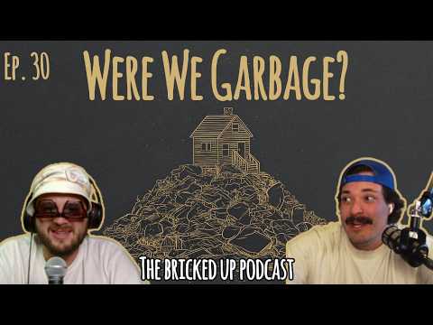 Were We Garbage? | The Bricked Up Podcast