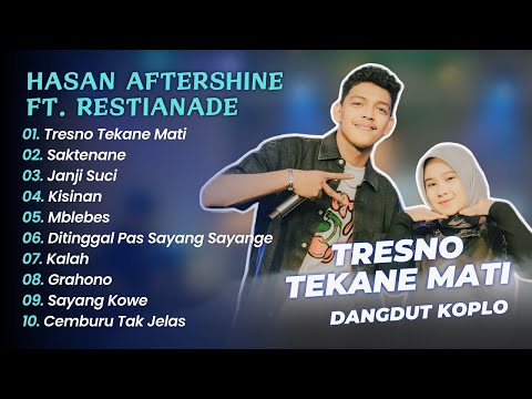 Hasan Aftershine Ft Restianade - TRESNO TEKAN MATI - SAKTENANE || DANGDUT KOPLO
