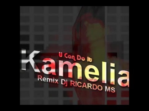 Kamelia  U Can Do It -  Remix_ DJ RICARDO MS