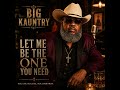 Big Kauntry – Let Me Be the One You Need | Official Southern Soul Music Video