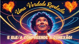 🤯Uma VERDADE REVELADA! E ELE/A COMPREENDE a CONEXÃO!❤️‍🔥❤️‍🔥
