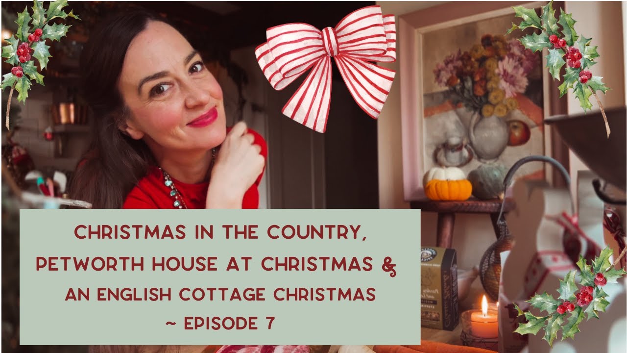 Christmas In The Country, Petworth House at Christmas & An English Cottage Christmas   ~ Episode 7