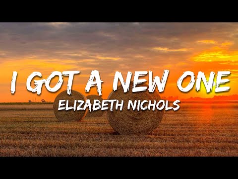 Elizabeth Nichols - I Got A New One (Lyrics)