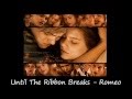 Until The Ribbon Breaks - Romeo (Lyrics) 
