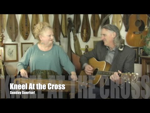 Sunday Sunrise - Kneel At the Cross