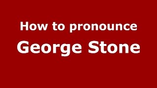 How to pronounce George Stone