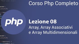 PHP Tutorial Italiano 08 - Array, Array Associativi  e Array Multidimensionali