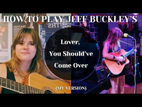 How To Play Jeff Buckley's 'Lover, You Should've Come Over' (My Version)
