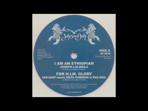 Joseph Lalibela I'am an Ethiopian    Far East mt Sista Habesha & Ras Moa   For H I M  Glory