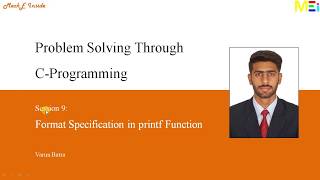 Problem Solving Through C-Programming: Format Specification in printf Function.