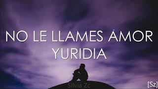 Yuridia - No Le Llames Amor (Letra)