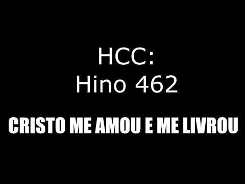 HINO 462 (HCC) - CRISTO ME AMOU E ME LIVROU