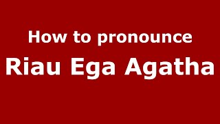 How to pronounce Riau Ega Agatha
