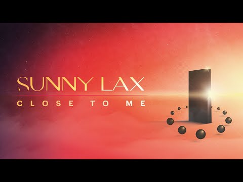 Sunny Lax  - Close To Me