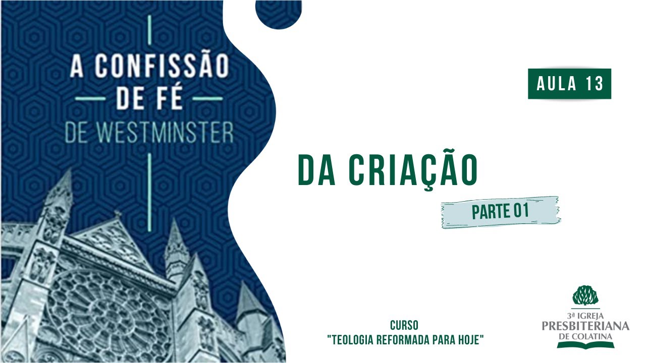 Confissão de Fé de Westminster: AULA 13 | Da Criação - Parte 01