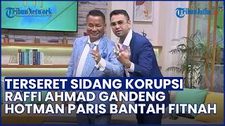 Bantah Fitnah! Raffi Ahmad Gandeng Hotman Paris seusai Namanya Terseret dalam Sidang Korupsi