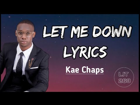 Kae Chaps ft Killz - Let me down (lyrics)