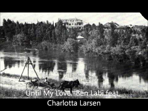 Ben Labi feat. Charlotta Larsen - Until My Love