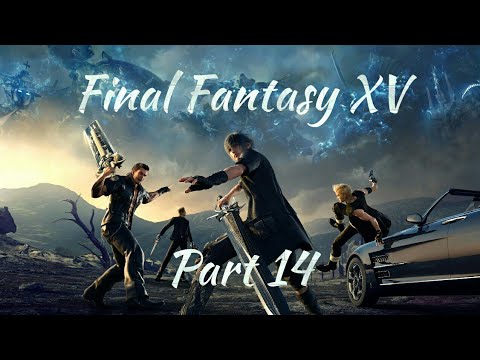 Final Fantasy XV Gameplay! Part 14 - Need to Grind!