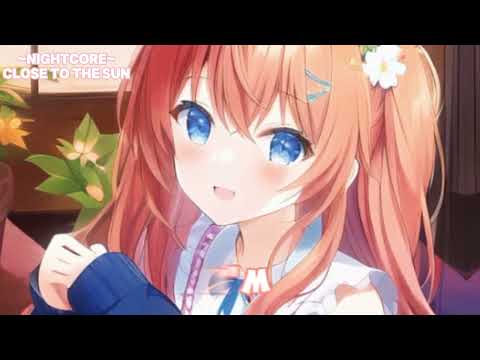 [Nightcore] close to the sun 🌞
