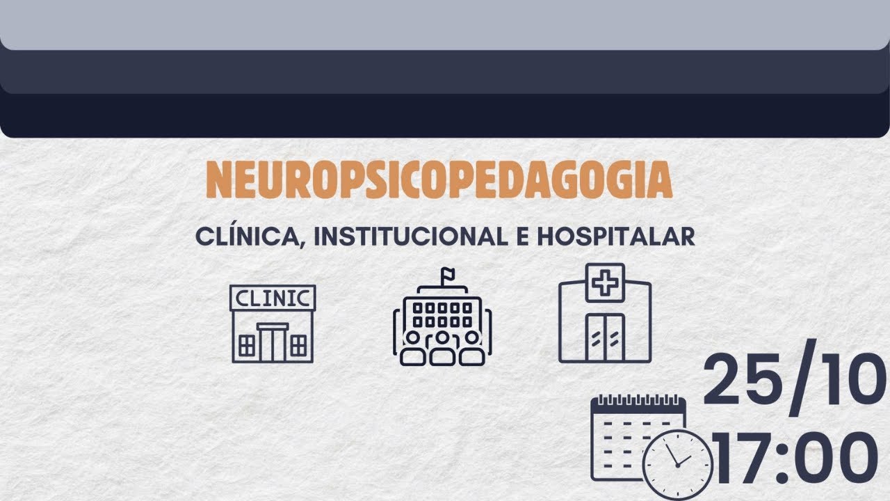 NEUROPSICOPEDAGOGIA CLÍNICA, INSTITUCIONAL E HOSPITALAR