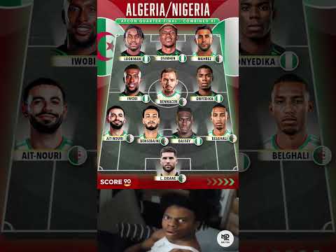 ALGERIA VS NIGERIA AFCON Quarter-Finals - Combined Elevens 🤯😱🔥
