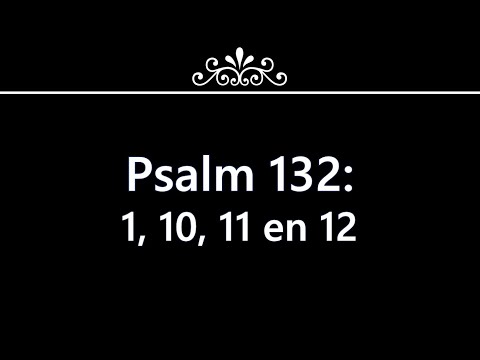Psalm 132 vers 1, 10, 11 en 12