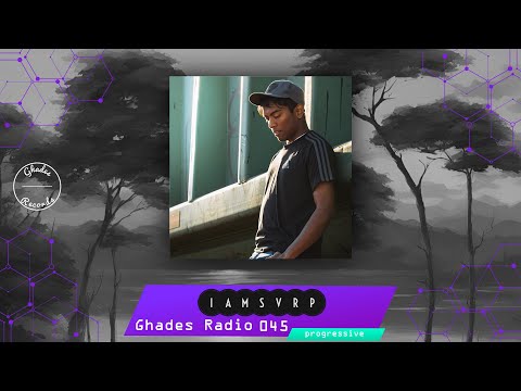 Ghades Radio 045 | iamsvrp Guestmix | #progressivehouse