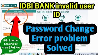 idbi bank invalid user ID | password change | error problem solved | idbi internet banking