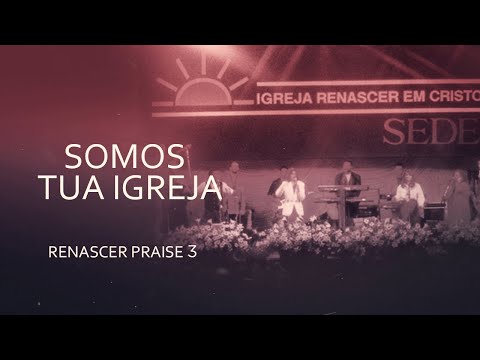 Somos Tua Igreja - Renascer Praise