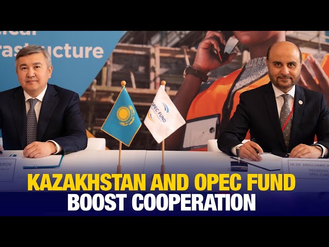 Kazakhstan and OPEC Fund boost cooperation