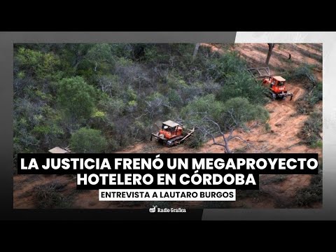 La justicia de Córdoba frenó un megaproyecto hotelero en Cruz del Eje | Entrevista a “Lalo” Burgos