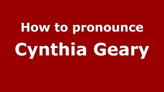 How to pronounce Cynthia Geary