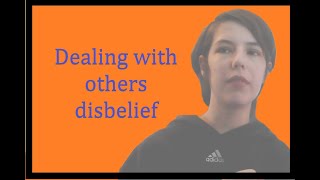 Disbelief and Denial: when others doubt