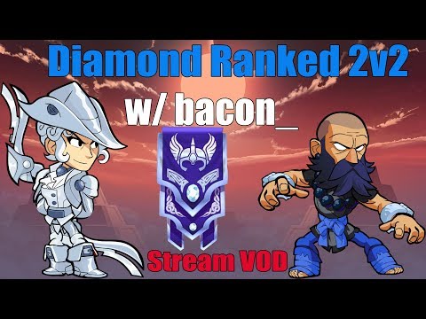 Brawlhalla: Diamond Ranked 2v2s w/ bacon_ [Stream VOD]