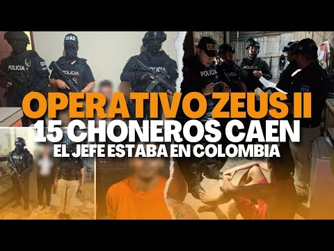 Operativo ZEUS II: 15 capturados, alias Quevedo cae en Colombia y el golpe más fuerte a los Choneros