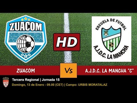 ▶️  ZUACOM vs A.J.D.C. LA MANCHA "C" - 13/01/2018 - JORNADA 15 - PARTIDO EN HD